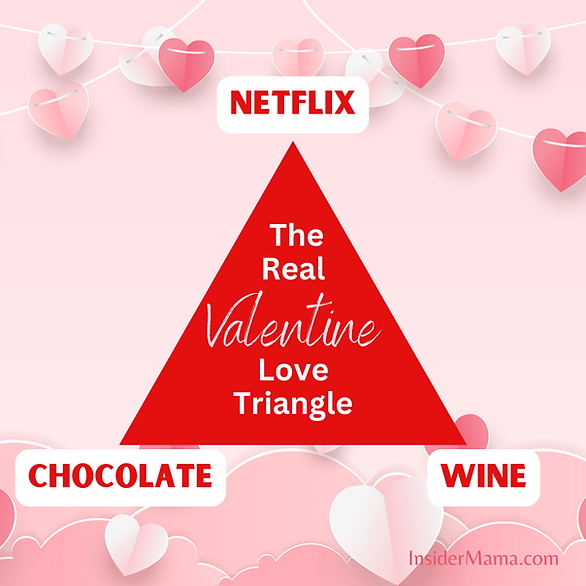 the real valentine love triangle - Netflix, chocolate, wine - meme