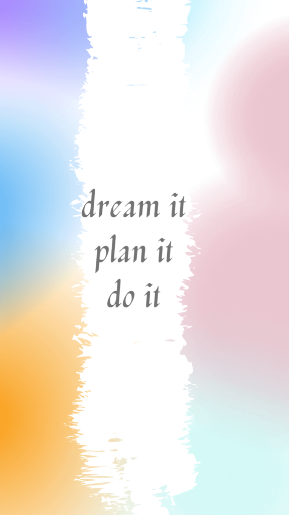 Dream it, plan it, do it, on a multi-colored background for iPhone wallpaper.