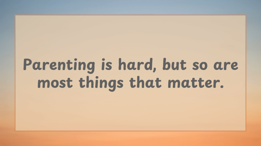 parenting quotes, parenting is hard but so are most things that matter