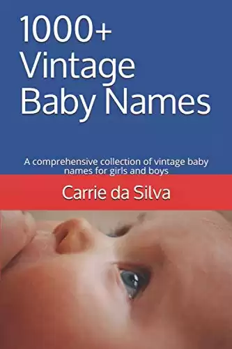 1000+ Vintage Baby Names: A comprehensive collection of vintage baby names for girls and boys